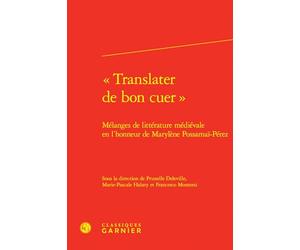 «Translater de bon cuer »: Mélanges de littérature médiévale en l'honneur de Marylène Possamaï-Pérez