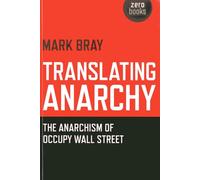 Translating Anarchy: The Anarchism of Occupy Wall Street.