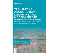 Translating Ancient Greek Drama In Early Modern Europe: Theory And Practice (15th16th Centuries) (Trends In Classics Pathways Of Reception, 5)