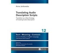 Translating Audio Description Scripts: Translation As A New Strategy Of Creating Audio Description (Text - Meaning - Context: Cracow Studies In English Language, Literature And Culture) (Hardcover) An