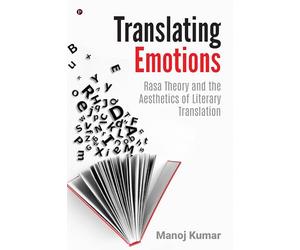 Translating Emotions: Rasa Theory and the Aesthetics of Literary Translation