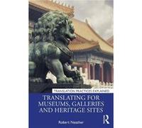 Translating for Museums Galleries and Heritage Sites by Robert Neather Robert Neather (Auteur)