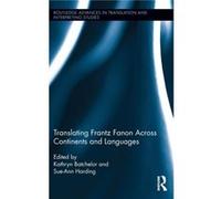 Translating Frantz Fanon Across Continents and Languages Kathryn Batchelor, Sue - Ann Harding (Auteur)