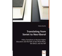 Translating From Soviet To Neo-Liberal - Policy Transitions In Russian Higher Education And The Role Of The World Bank, The Oecd, And The Imf