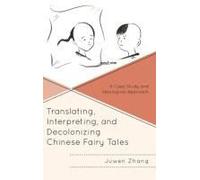 Translating, Interpreting, And Decolonizing Chinese Fairy Tales