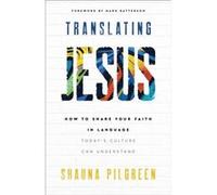 Translating Jesus How to Share Your Faith in Language Todays Culture Can Understand by Shauna Pilgreen Shauna Pilgreen (Auteur)