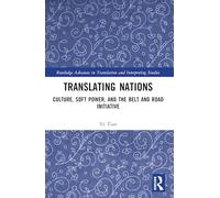 Translating Nations: Culture, Soft Power, and the Belt and Road Initiative