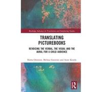 Translating Picturebooks: Revoicing the Verbal, the Visual and the Aural for a Child Audience (Routledge Advances in Translation and Interpreting Studies) - [Version Originale] Inconnu (Auteur)
