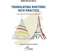 Translating rhetoric into practice The case of French aid to Cameroon - Odile Bomba Nkolo - L'harmattan - broché - Essai