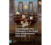 Translating the New Philosophy in the Dutch Early Enlightenment 1640-1720