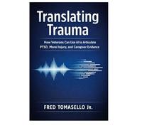 Translating Trauma: How Veterans Can Use AI to Articulate PTSD, Moral Injury, and Caregiver Evidence