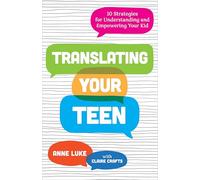 Translating Your Teen: 10 Strategies for Understanding and Empowering Your Kid