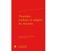 Translatio - Traduire Et Adapter Les Anciens