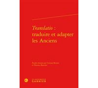 Translatio : traduire et adapter les Anciens - Corinne Bonnet - Classiques Garnier - relié - Etude