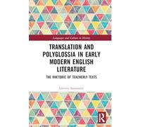 Translation and Polyglossia in Early Modern English Literature: The Rhetoric of Teacherly Texts