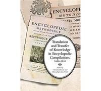 Translation and Transfer of Knowledge in Encyclopedic Compilations 16801830 Translation and Transfer of Knowledge in Encyclopedic Compilations 16801830 (Auteur)