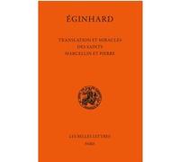 Translation et miracles des saints Marcellin et Pierre Eginhard (Auteur), Michel Sot (Edité par), Michel Sot (Notes), Marie-Céline Isaia (Edité par), Marie-Céline Isaia (Notes)