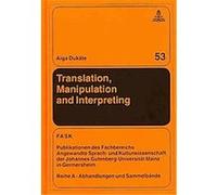 Translation, Manipulation, and Interpreting, Fask - Publikationen Des Fachbereichs Angewandte Sprach- Und Kulturwissenschaft Der Johannes-gutenberg-universitat Mainz in Germersheim. Reihe A: Abha Aiga