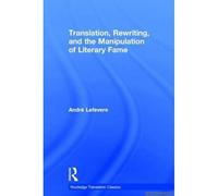 Translation, Rewriting, And The Manipulation Of Literary Fame
