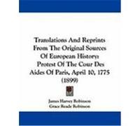 Translations and Reprints from the Original Sources of European History: Protest of the Cour Des Aides of Paris, April 10, 1775 (1899)