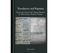 Translations and Ruptures: Hegemonic Social and Literary Practices in 19th-Century Marathi Theatre