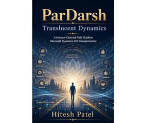 Translucent Dynamics: Translucent Dynamics is a human-centred field guide to Microsoft Dynamics 365 transformation