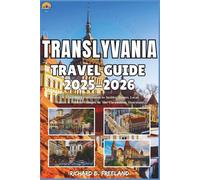TRANSLYVANIA TRAVEL GUIDE: A Traveller’s companion to Insider Routes, Local Tables & Hidden Villages in The Carpathian Heartland