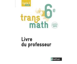 Transmath Mathématiques 6è 2016 - Livre du Professeur Livre du professeur, Nouveau programme 2016 - Joël Malaval - Nathan - broché - Scolaire / Universitaire