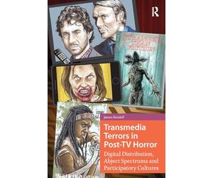 Transmedia Terrors in Post-tv Horror: Digital Distribution, Abject Spectrums, and Participatory Cultures