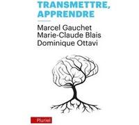 Transmettre, apprendre Marcel Gauchet (Auteur), Dominique Ottavi (Auteur), Marie-Claude Blais (Auteur)