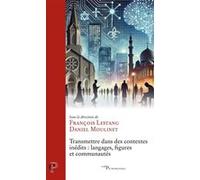 Transmettre dans des contextes inédits : langages, figures et communautés François Lestang (Auteur), François Lestang (Editeur général), Daniel Moulinet (Editeur général)
