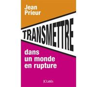 Transmettre dans un monde en rupture - Jean Prieur - Lattes - broché - Essai