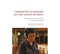 "Transmettre des émotions qui vont au-delà des mots": Dix regards sur la vie et l'oeuvre de Caroline Charrière