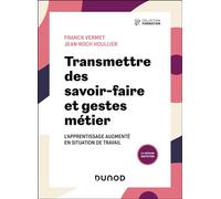 Transmettre des savoir-faire et gestes métier L'apprentissage en situation de travail " augmenté " - Franck Vermet - Dunod - broché - Guide
