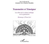 Transmettre et témoigner Les effets de la violence politique sur les générations - Hommage à Primo Levi - Armando Cote - L'harmattan - broché - Etude
