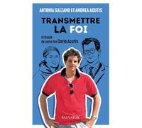 Transmettre la foi. A l´école de notre fils Carlo Acutis