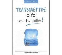 Transmettre la foi en famille !