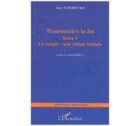 Transmettre La Foi - Tome 1, Le Couple : Une Cellule Initiale