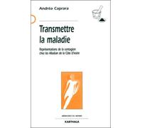 Transmettre La Maladie - Représentations De La Contagion Chez Les Alladian De La Côte D'ivoire