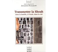 Transmettre la Shoah: Dans la famille, à l'école, dans la cité
