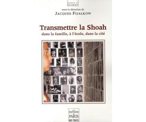 Transmettre la Shoah: Dans la famille, à l'école, dans la cité