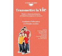 Transmettre la vie: Enjeux démographiques, anthropologiques et sociaux