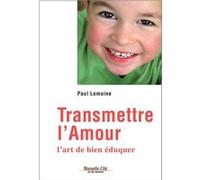 Transmettre L'amour - L'art De Bien Éduquer