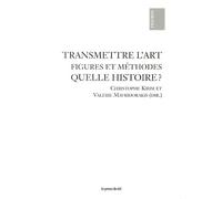 Transmettre l'art - figures et méthodes - quelle histoire ?