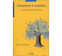 Transmettre le Judaïsme Témoignages d´aujourd´hui - Etienne Gotschaux - Du Palio - broché - Essai