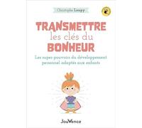 Transmettre les clés du bonheur: Les super pouvoirs du développement personnel adaptés aux enfants