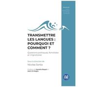 Transmettre Les Langues : Pourquoi Et Comment ? - Questions Politiques, Familiales Et Migratoires