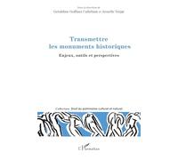 Transmettre les monuments historiques Enjeux, outils et perspectives - Géraldine Goffaux-Callebaut - L'harmattan - broché - Etude