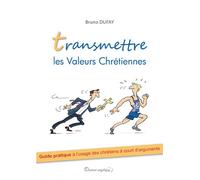 Transmettre les valeurs chrétiennes (nouveau prix) Guide pratique à l´usage des chrétiens à court d´arguments - Bruno Dufay - Docteur Angelique - broché - Essai