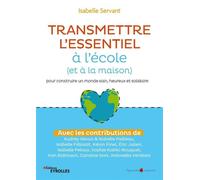 Transmettre l'essentiel à l'école (et à la maison): pour construire un monde sain, heureux et solidaire